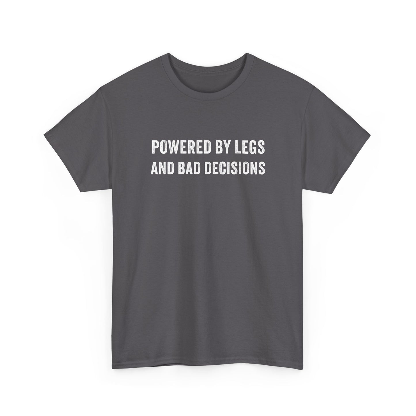 Powered by Legs and Bad Decisions T-Shirt