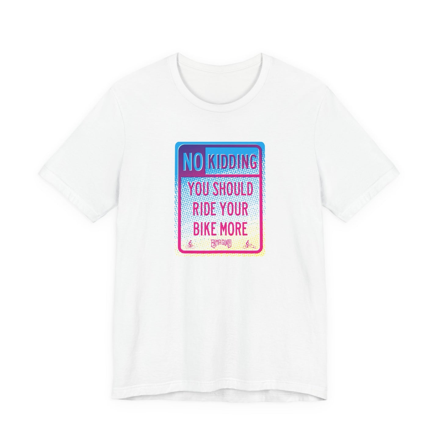 No Kidding — Bike More Sign T-Shirt