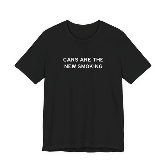 Cars Are The New Smoking T-Shirt