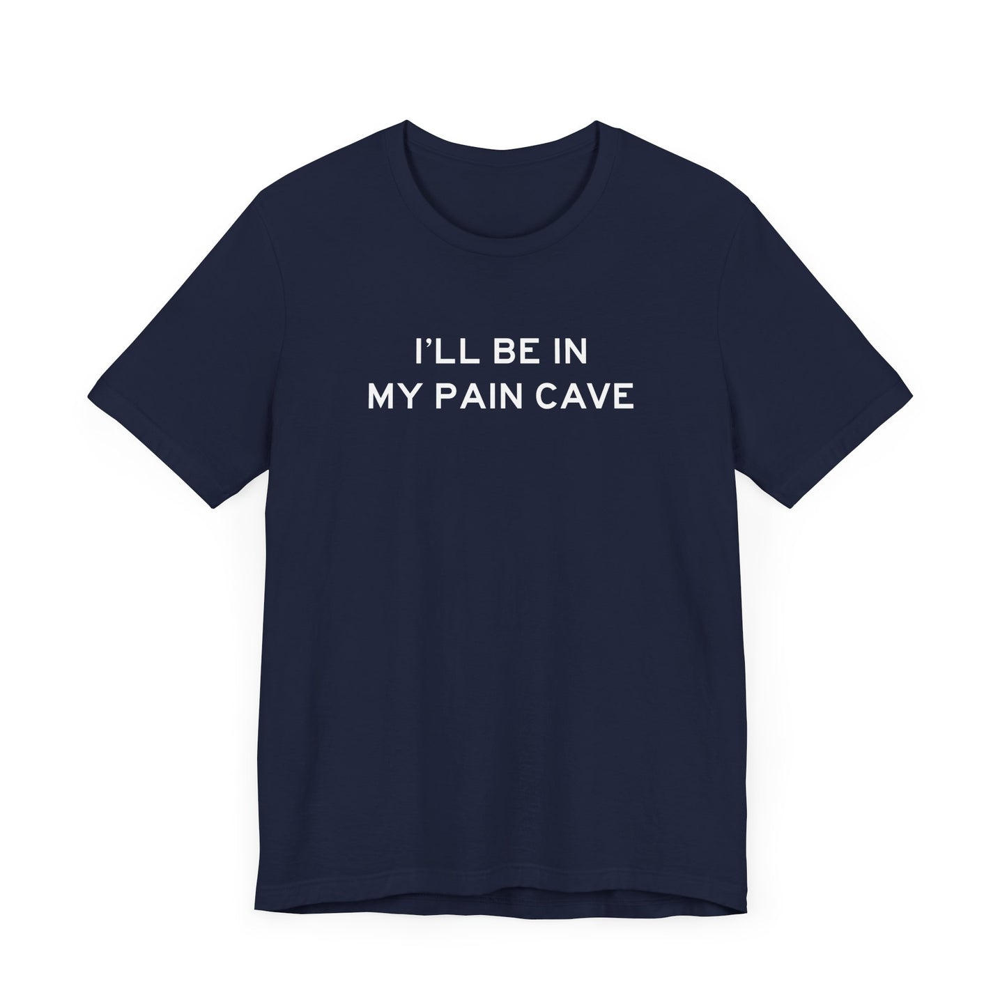 I'll Be In My Pain Cave T-shirt