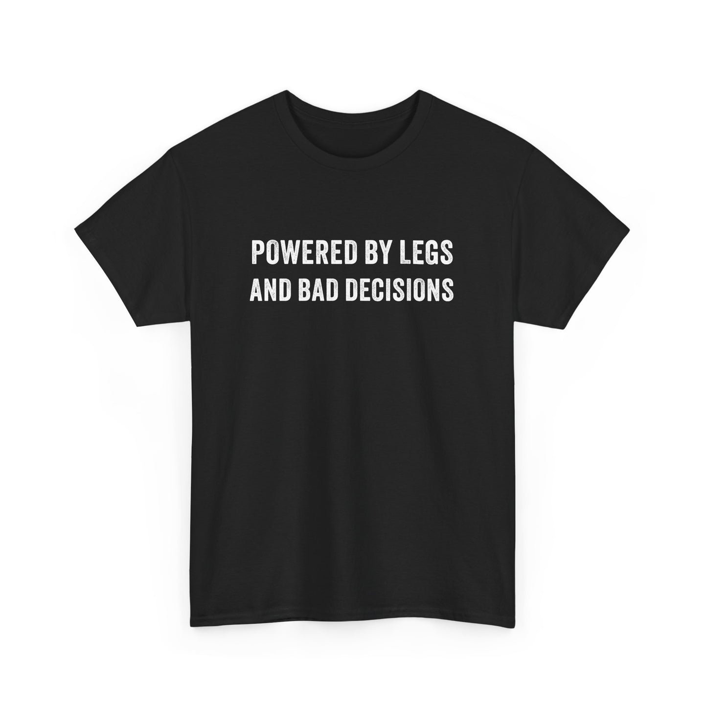 Powered by Legs and Bad Decisions T-Shirt