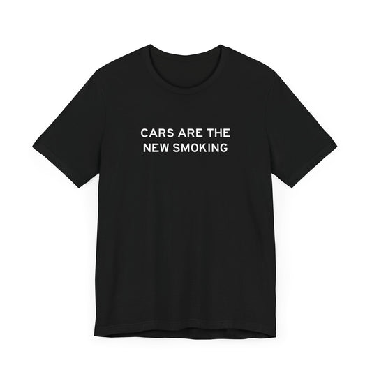 Cars Are The New Smoking T-Shirt