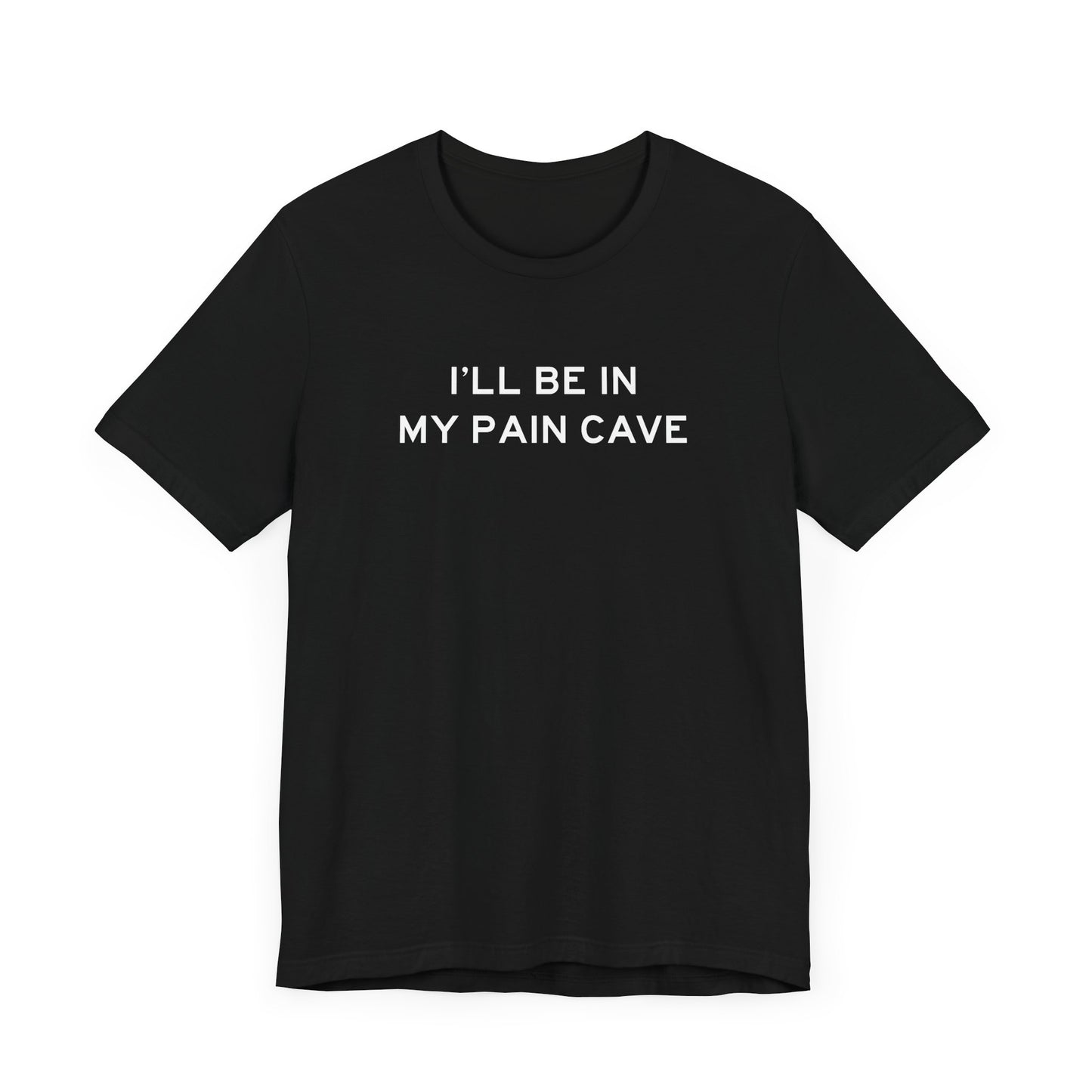 I'll Be In My Pain Cave T-shirt