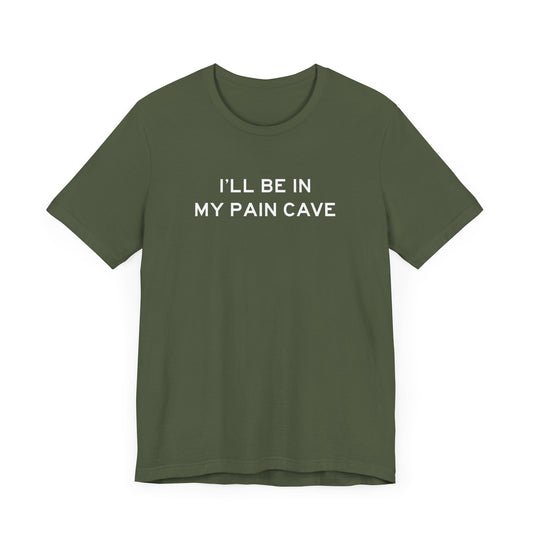 I'll Be In My Pain Cave T-shirt