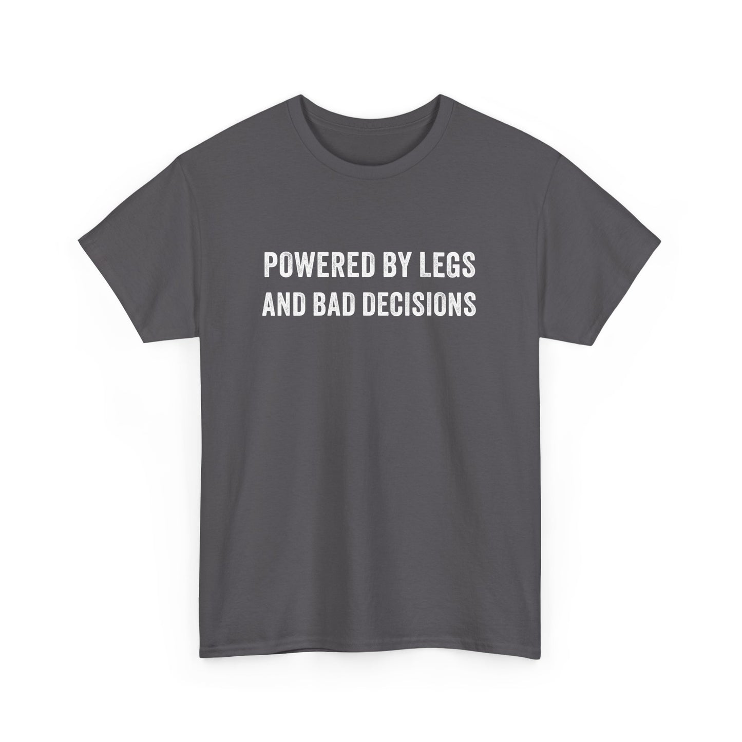 Powered by Legs and Bad Decisions T-Shirt