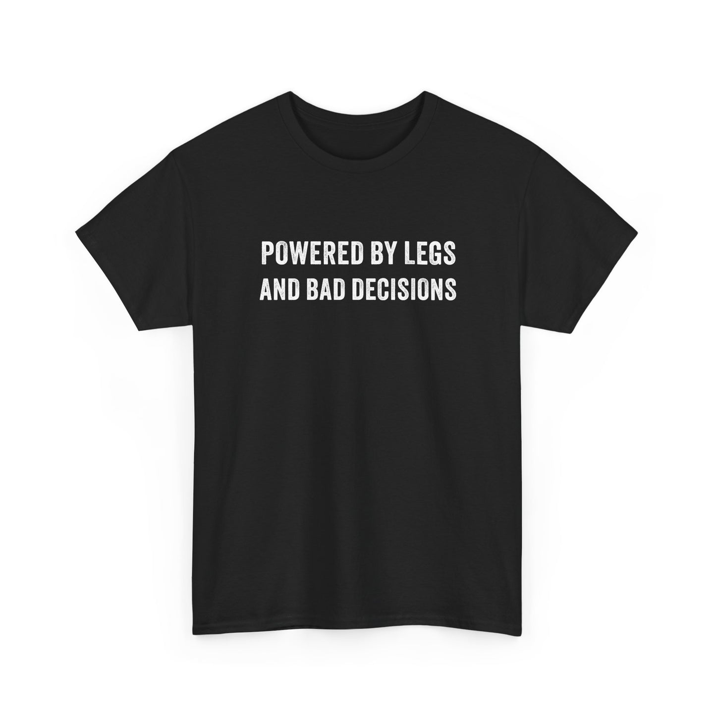 Powered by Legs and Bad Decisions T-Shirt