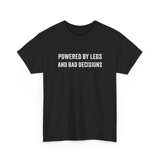Powered by Legs and Bad Decisions T-Shirt
